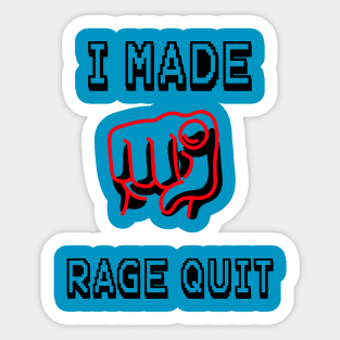 I Made You Rage Quit Sticker